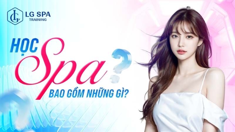 học spa bao gồm những gì