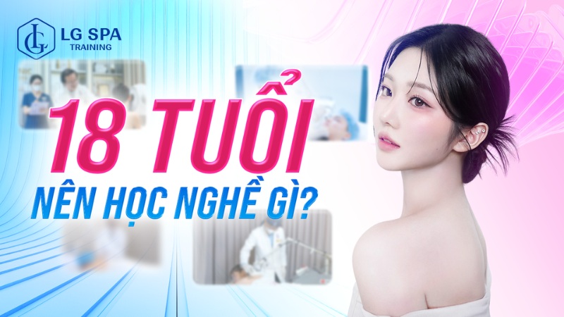 18 tuổi nên học nghề gì