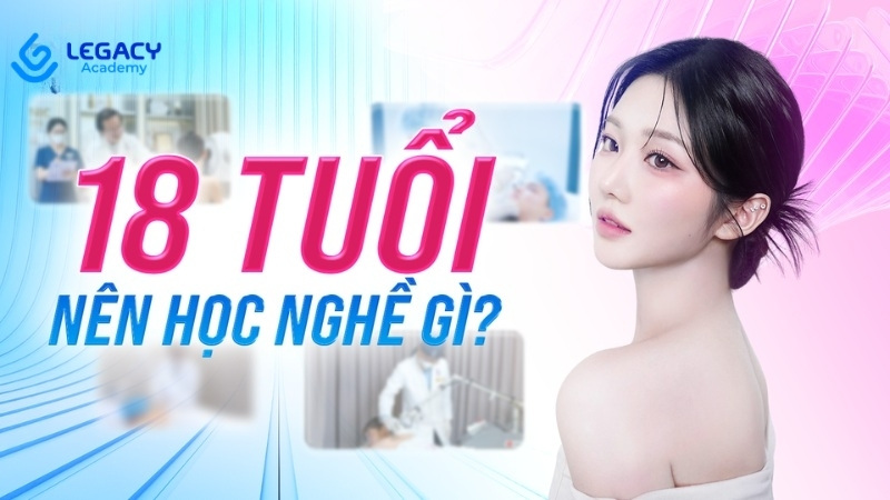 18 tuổi nên học nghề gì