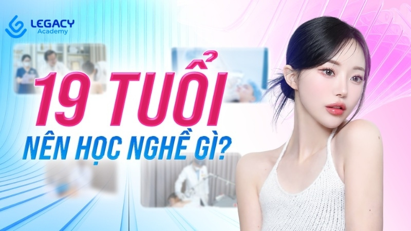 19 tuổi nên học nghề gì