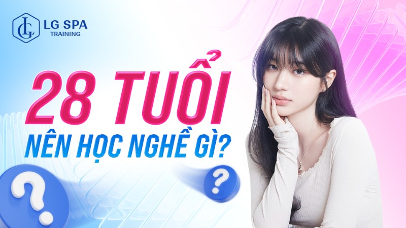 28 tuổi nên học nghề gì