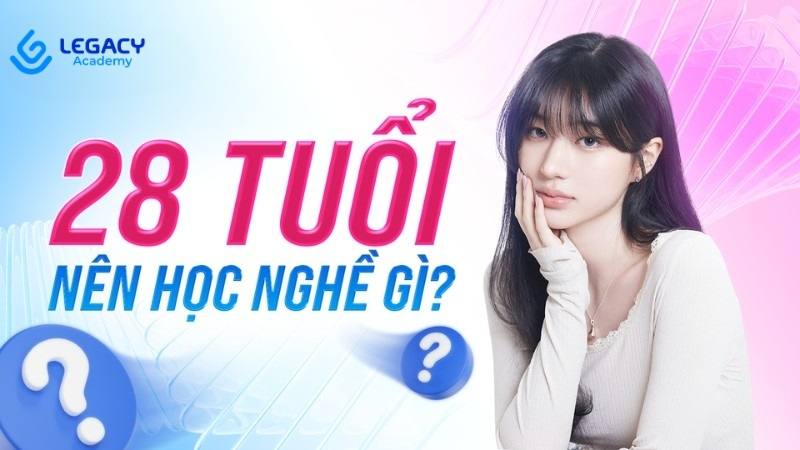 28 tuổi nên học nghề gì