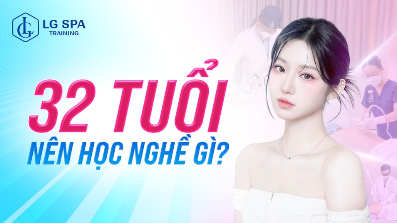 32 tuổi nên học nghề gì