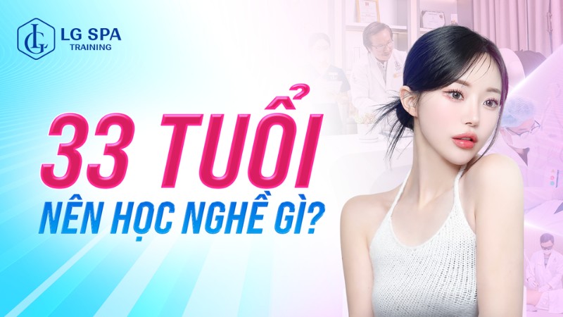 33 tuổi nên học nghề gì​