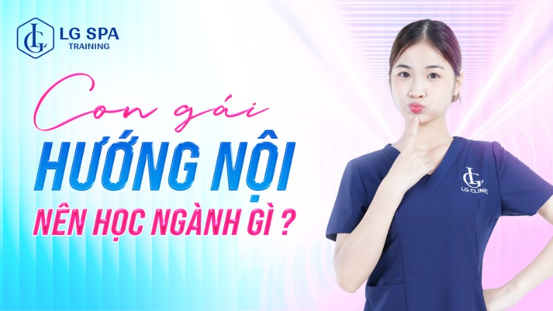 Con gái hướng nội học ngành gì