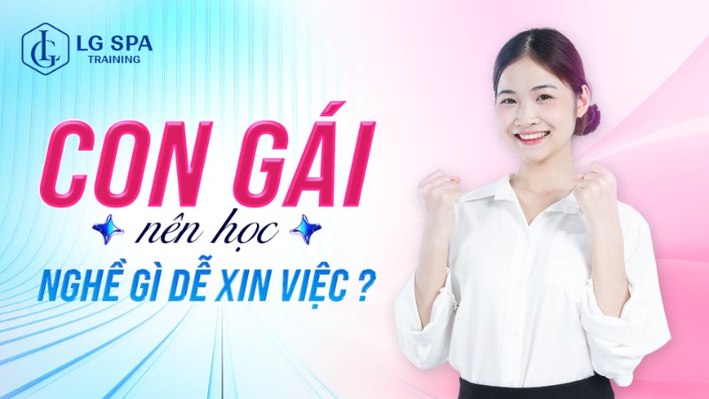 Con gái nên học nghề gì dễ xin việc​