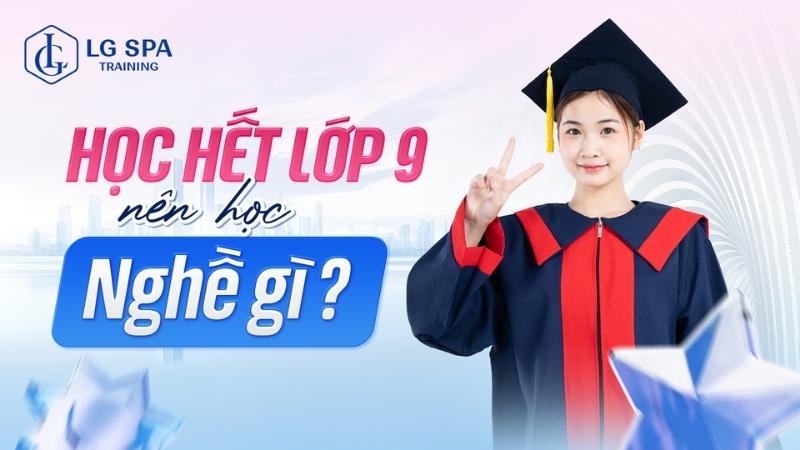 học hết lớp 9 nên học nghề gì