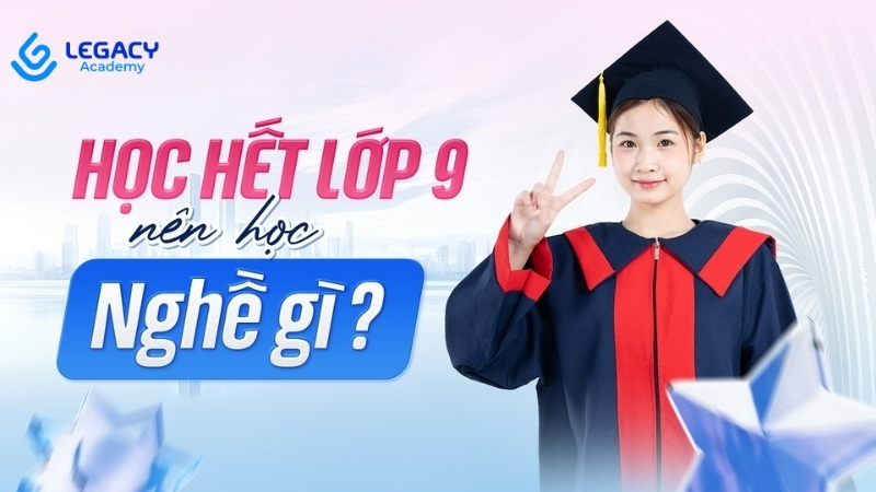 học hết lớp 9 nên học nghề gì