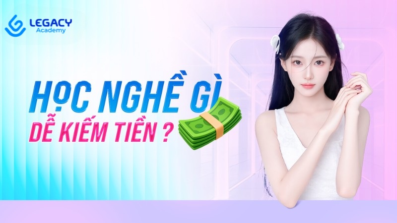 học nghề gì dễ kiếm tiền​