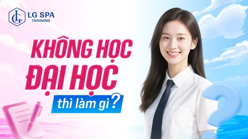 không học đại học thì làm gì
