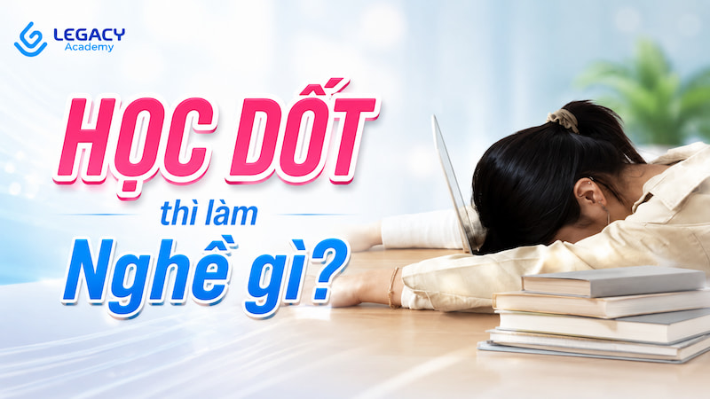 Legacy Academy học dốt thì làm nghề gì