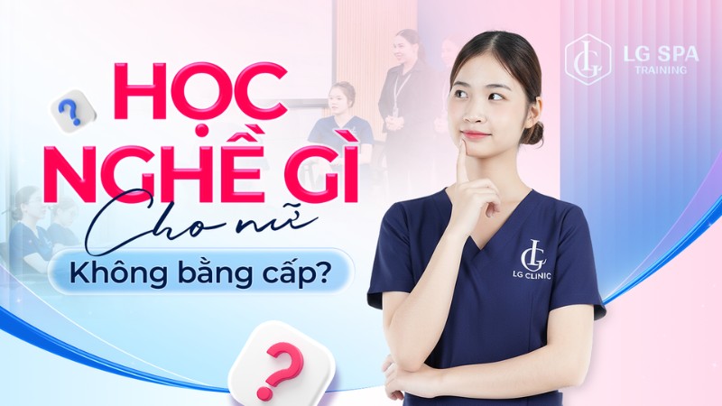 nên học nghề gì cho nữ không bằng cấp