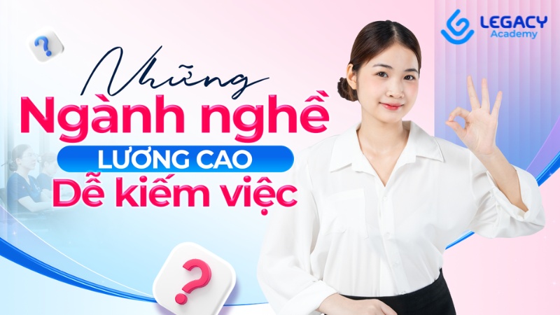 những ngành nghề lương cao dễ kiếm việc