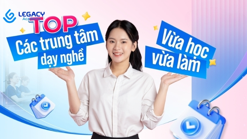 top các trung tâm dạy nghề vừa học vừa làm